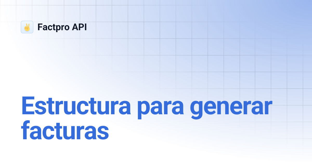 Estructura para generar facturas | Factpro API